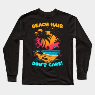 Beach Hair don't care | Summer Beach lover Funny Long Sleeve T-Shirt